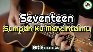 Seventeen - Sumpah Ku Mencintaimu (karaoke Indonesia)