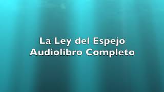 La Ley del Espejo Audiolibro Completo Una Regla Magica Que Da Solucion a Cualquier Problema