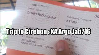 TRIP TO CIREBON : KA Argo Jati/16