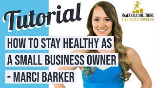 How to Stay Healthy as a Small Business Owner - Marci Barker, Fun and Sustainable Fitness