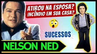 NELSON NED E O TIRO ACIDENTAL EM SUA ESPOSA | O QUE CAUSOU O INCÊNDIO EM SUA CASA E SEUS SUCESSOS 🎶