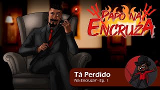 Papo na Encruza 164 - Tá Perdido na Encruza? | Ep. 01