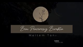 Beni Penceresiz Bıraktın || Meltem Tanı