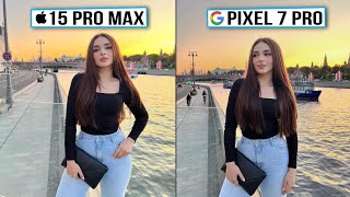 iPhone 15 Pro Max vs Google Pixel 7 Pro Camera Test