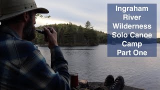 Ingraham River Wilderness Solo Canoe Camp- Part One