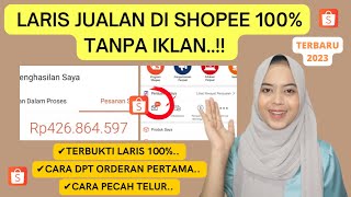 CARA LARIS JUALAN DI SHOPEE TANPA IKLAN TERBARU 2023 | CARA DAPAT ORDERAN PERTAMA SHOPEE 100% AMPUH!