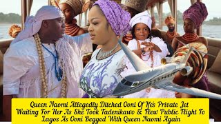 Queen Naomi Allegedly Ditched Ooni Of Ife's Private Jet Waiting  A Public Flight