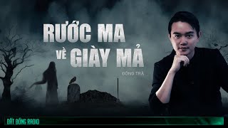 Nghe truyện ma : RƯỚC MA VỀ GIÀY MẢ - Chuyện ma Nguyễn Huy kể