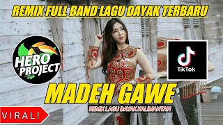 MADEH GAWE || REMIX FULL BAND LAGU DAYAK TERBARU || BY HERO PROJECT