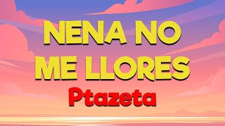 Ptazeta - Nena no me llores [Letra/Lyrics] | La vida es una na' más /No es un jardín de flores