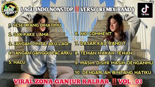 DJ INDO NONSTOP‼️VERSI ( REMIX BAND ) VIRAL ZONA GANJUR KALBAR AREA📌 VOL.03 BY HERO PROJECT