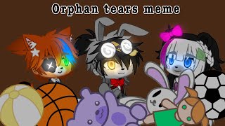 Orphan tears meme || by Charlotte glitch || mr Hopp’s