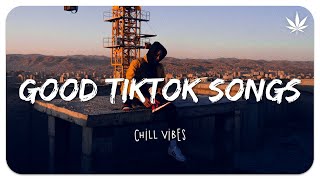 Tiktok songs playlist that is actually good ~ Chillvibes 🎵 Best tiktok mix playlist