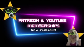 Patreon & YouTube Memberships Now Available!