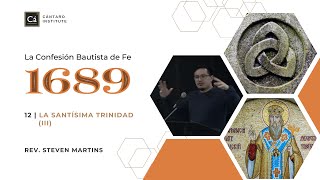 La Confesión Bautista de Fe (1689): La Santísima Trinidad (III) - Steven R. Martins