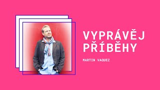 Martin Vasquez - Storytelling aneb skrytá síla příběhu