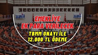 Emekliye 12.000 TL Ek Para! TBMM Onaylı İle 30 Haziran'a Kadar Verilecek