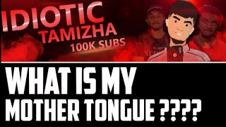 WHAT IS My Mother Tongue ?? | Why I am in Bangalore ??  | Idiotic tamizha