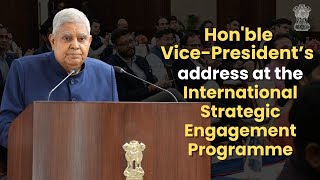 Shri Jagdeep Dhankhar's address at the International Strategic Engagement Programme (IN-STEP)