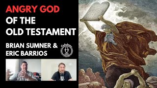 ANGRY GOD OF THE OLD TESTAMENT - ERIC BARRIOS & BRIAN SUMNER - FOOLISHNESS PODCAST