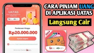 Cara Pinjam Uang di UATAS Terbaru 2024  Cara Daftar Aplikasi UATAS