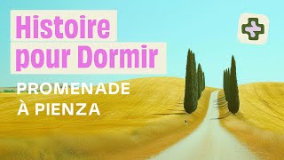 HISTOIRE POUR S'ENDORMIR⎜Promenade à Pienza (méditation, voyage, insomnie, calme) 1H