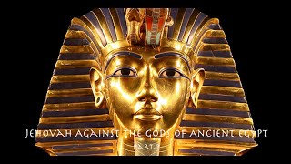 Jehovah Against the Gods of Ancient Egypt Part 2