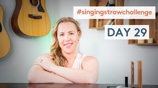 The Singing Straw Challenge Day 29!