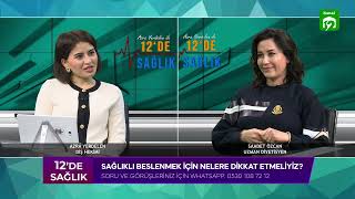 12'DE SAĞLIK - Azra Yerdelen - Uzm Diyetisyen Saadet Özcan