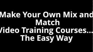 Make Your Own Mix And Match Video Training Courses The Easy Way