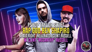 412: Psyop Taylor Swift, Rap GOD Ben Shapiro & Alt Right Infiltrator Clint Russell w. Clint Russell