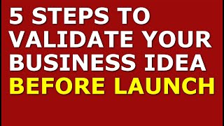 5 Steps to Validate Your Business Idea before Launch | Starting a Small Business Advice