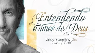 Saiba como entender o amor de Deus.  // Understanding the love of God.