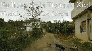 En Busca de la Tierra de Xixil: Hacia la Aldea Xix, Chajul de la Región Ixil