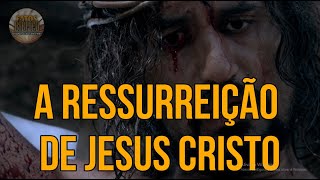 A RESSURREIÇÃO DE JESUS CRISTO