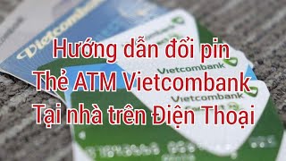 Hướng dẫn cách đổi mã pin thẻ ATM Vietcombank tại nhà trên Điện Thoại