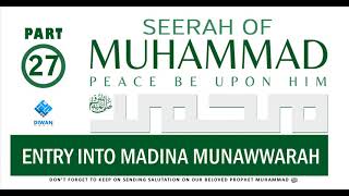 Part 27  | Life (Seerah) of Prophet Muhammad ﷺ - Entry Into Madina Munawwarah  | Abubakr Diwan | 202