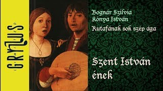 Bognár Szilvia - Kónya István: Szent István ének (Rutafának sok szép ága)