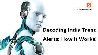 Decoding India Trend Alerts - How It Works! - Spotalpha India