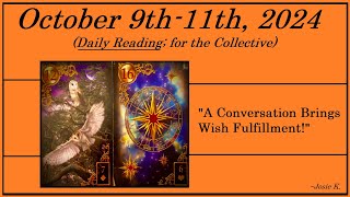 OCTOBER 9th-11th  READING -  (( A CONVERSATION BRINGS WISH FULFILMENT! ))