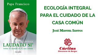 Cinco años de Laudato Si. Ecología integral para el cuidado de la casa común. José Manuel Santos