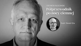 Z Markiem Kitą rozmawia Zbigniew Nosowski. Półprzewodnik po nocy ciemnej, odc. 6