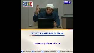 duta quraisy memuji Al-quran, Ustadz Khalid Basalamah