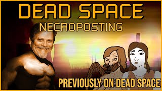 PREVIOUSLY ON DEAD SPACE [Dead Space Necroposting Original]