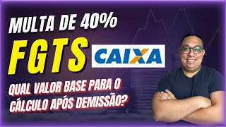 Multa do FGTS valor base para cálculo após demissão sem justa causa? Aprenda agora