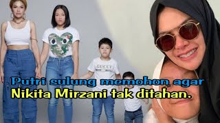 📽️Putri sulung memohon agar Nikita Mirzani tak ditahan.