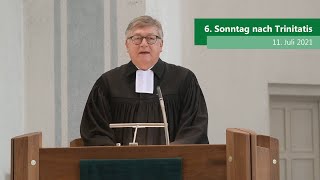 6. Sonntag nach Trinitatis. Der Online-Gottesdienst für den 11. Juli 2021