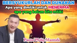 BERSYUKURLAH DAN GUNAKAN APA YANG DIMILIKI UNTUK MENERIMA APA YANG BELUM KITA MILIKI -Philip Mantofa