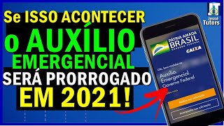 AUXÍLIO EMERGENCIAL será PRORROGADO em 2021 se ISSO AQUI ACONTECER