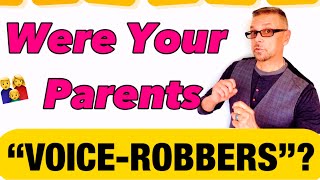 Were Your Parents "VOICE-ROBBERS"??? (Ask A Shrink)